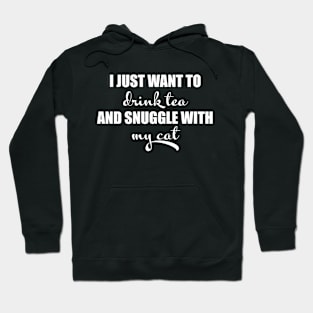 I just want to drink tea and snuggle with my cat Hoodie